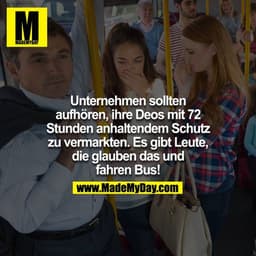 Unternehmen sollten aufhören, ihre Deos mit 72 Stunden anhaltendem Schutz zu vermarkten. Es gibt Leute, die glauben das 