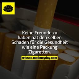Keine Freunde zu haben hat den selben Schaden für die Gesundheit wie eine Packung Zigaretten.