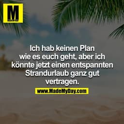 Ich hab keinen Plan wie es euch geht, aber ich könnte jetzt einen entspannten Strandurlaub ganz gut vertragen. 
