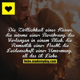 Die Zärtlichkeit eines Kusses, die wärme einer Berührung, das Verlangen in einem Blick, die Romantik einer Nacht, die Le