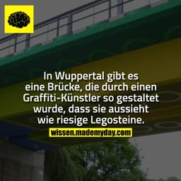 In Wuppertal gibt es eine Brücke, die durch einen Graffiti-Künstler so gestaltet wurde, dass sie aussieht wie riesige Le