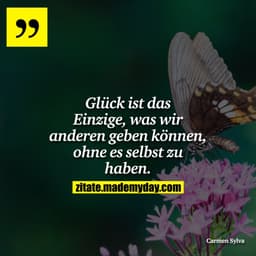Glück ist das Einzige, was wir anderen geben können, ohne es selbst zu haben.