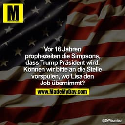 Vor 16 Jahren prophezeiten die Simpsons, dass Trump Präsident wird. Können wir bitte an die Stelle vorspulen, wo Lisa de