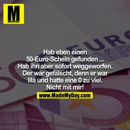 Hab eben einen 50€ schein gefunden.. hab ihn aber sofort weggeworfen.
der war gefälscht denn er war
lila und hatte eine 