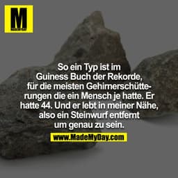 So ein Typ ist im Guiness Buch der Weltrekorde, für die meisten Gehirnerschütterungen die ein Mensch je hatte. Er hatte 
