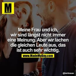 Meine Frau und ich, wir sind längst nicht immer eine Meinung. Aber wir lachen die gleichen Leute aus, das ist auch sehr 