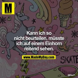 Kann ich so nicht beurteilen, müsste ich auf einem Einhorn reitend sehen.

