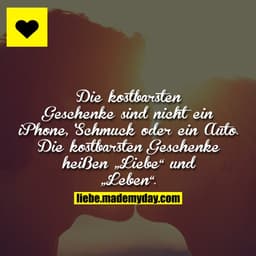 Die kostbarsten Geschenke sind nicht ein iPhone, Schmuck oder ein Auto. Die kostbarsten Geschenke heißen „Liebe“ und „Le