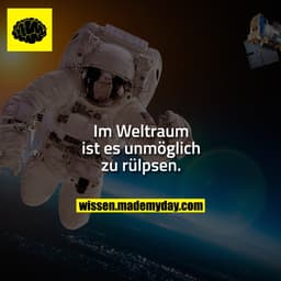 Im Weltraum ist es unmöglich zu rülpsen.