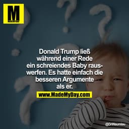 Donald Trump ließ während einer Rede ein schreiendes Baby rauswerfen. Es hatte einfach die besseren Argumente als er.