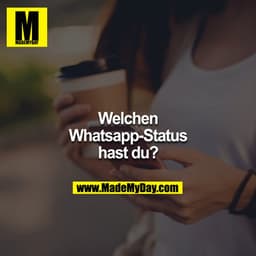 Welchen Whatsappstatus hast du?