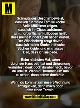 Schmutziges Geschirr beweist,
dass ich für meine Familie koche.
Volle Mülleimer zeigen,
dass ich ihr Chaos aufräume.
Ein