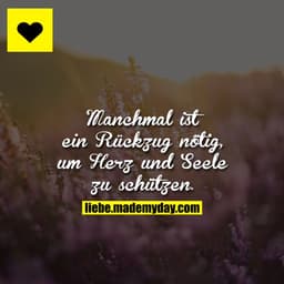 Manchmal ist ein Rückzug nötig, um Herz und Seele zu schützen.