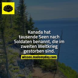 Kanada hat tausende Seen nach Soldaten benannt, die im zweiten Weltkrieg gestorben sind.