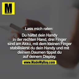 Lass mich raten: 

Du hältst dein Handy in der rechten Hand, drei Finger sind am Akku, mit dem kleinen Finger stabilisie