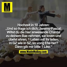 Hochzeit in 10 Jahren: "Und so frage ich dich, Jeremy-Pascal: Willst du die hier anwesende Chantal zu deinem Bae nehmen,