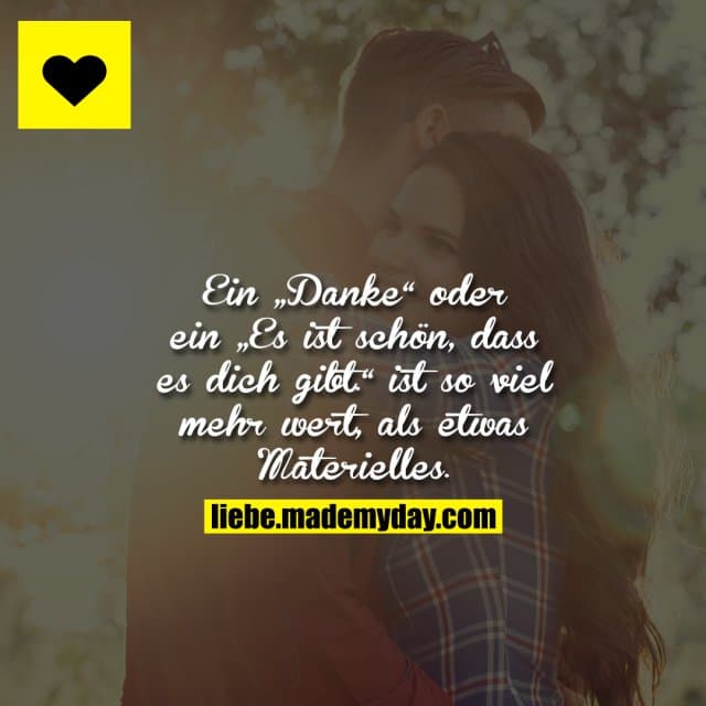 Ein „Danke“ oder ein „Es ist schön, dass es dich gibt.“ ist so viel mehr wert, als etwas Materielles.