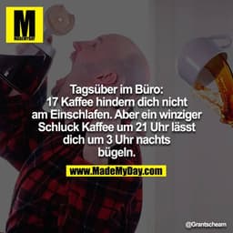 Tagsüber im Büro: 17 Kaffee hindern dich nicht am Einschlafen.  Aber ein winziger Schluck Kaffee um 21:00 lässt dich um 