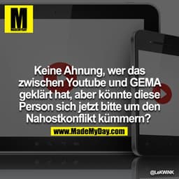 Keine Ahnung, wer das zwischen Youtube und GEMA geklärt hat,aber könnte diese Person sich jetzt bitte um den Nahostkonfl