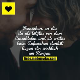 Menschen, an die du als letztes vor dem Einschlafen und als erstes beim Aufwachen denkst, liegen dir wirklich am Herzen.