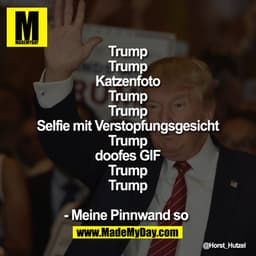 Trump
Trump
Trump
Katzenfoto
Trump
Trump
Selfie mit Verstopfungsgesicht
Trump
Trump
doofes GIF
Trump
Trump

- Meine Pinn