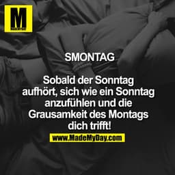 SMONTAG - Sobald der Sonntag aufhört, sich wie ein Sonntag anzufühlen und die Grausamkeit des Montags dich trifft!
