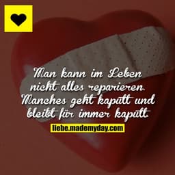 Man kann im Leben nicht alles reparieren. Manches geht kaputt und bleibt für immer kaputt.