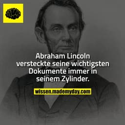 Abraham Lincoln versteckte seine wichtigsten Dokumente immer in seinem Zylinder.