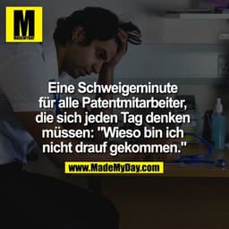 Eine Schweigeminute für alle Patentmitarbeiter, die sich jeden Tag denken müssen: "Wieso bin ich nicht drauf gekommen."