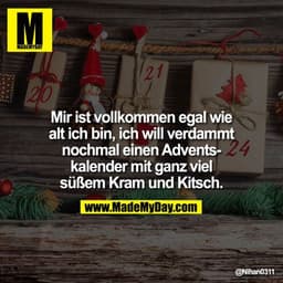 Mir ist vollkommen egal wie alt ich bin, ich will verdammt nochmal einen Adventskalender mit ganz viel süßem Kram und Ki