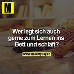 Wer legt sich auch gerne zum Lernen ins Bett und schläft?