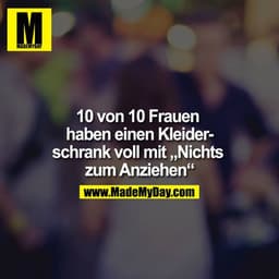 10 von 10 Frauen haben einen Kleiderschrank voll mit „Nichts zum Anziehen“