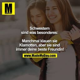 Schwestern sind was besonderes: Manchmal klauen sie Klamotten, aber sie sind immer deine beste Freundin!