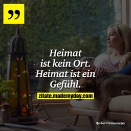 Heimat ist kein Ort.
Heimat ist ein Gefühl.