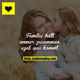 Familie hält immer zusammen, egal was kommt.