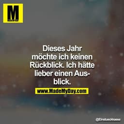 Dieses Jahr möchte ich keinen Rückblick. Ich hätte lieber einen Ausblick.
