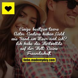 Einige besitzen teure Autos. Andere haben Geld wie Sand am Meer und ich? Ich habe das Wertvollste auf der Welt: Deine Fr