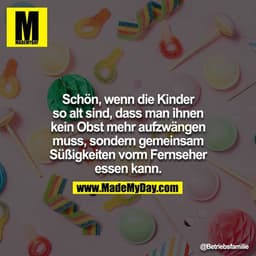 Schön, wenn die Kinder so alt sind, dass man ihnen kein Obst mehr aufzwängen muss, sondern gemeinsam Süßigkeiten vorm Fe