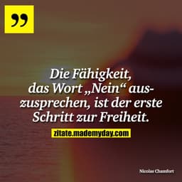 Die Fähigkeit, das Wort „Nein“ auszusprechen, ist der erste Schritt zur Freiheit.