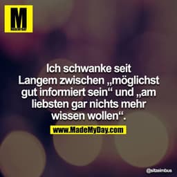 Ich schwanke seit Langem zwischen „möglichst gut informiert sein“ und „am liebsten gar nichts mehr wissen wollen“.