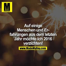 Auf einige Menschen und Erfahrungen aus dem letzten Jahr möchte ich 2016 verzichten!