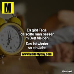 Es gibt Tage, da sollte man besser im Bett bleiben. Das ist wieder so ein Jahr.