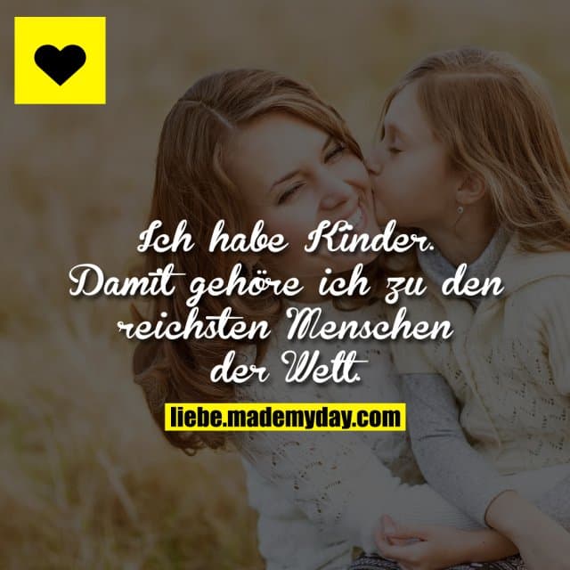 Ich habe Kinder. Damit gehöre ich zu den reichsten Menschen der Welt.