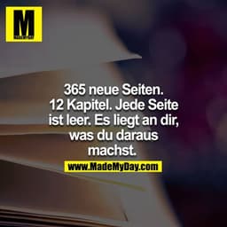 365 neue Seiten. 12 Kapitel. Jede Seite ist leer. Es liegt an dir, was du daraus machst.