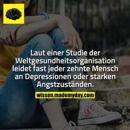 Laut einer Studie der Weltgesundheitsorganisation leidet fast jeder zehnte Mensch an Depressionen oder starken Angstzust