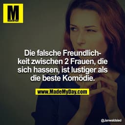 Die falsche Freundlichkeit zwischen 2 Frauen, die sich hassen, ist lustiger als die beste Komödie.