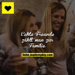 Echte Freunde zählt man zur Familie.