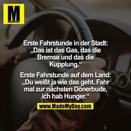 Erste Fahrstunde in der Stadt: „Das ist das Gas, das die Bremse und das die Kupplung.“

Erste Fahrstunde auf dem Land: „
