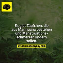 Es gibt Zäpfchen, die aus Marihuana bestehen und Menstruationsschmerzen lindern sollen.