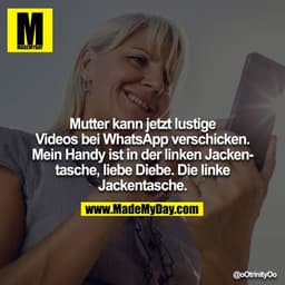 Mutter kann jetzt lustige Videos bei WhatsApp verschicken. Mein Handy ist in der linken Jackentasche, liebe Diebe. Die l